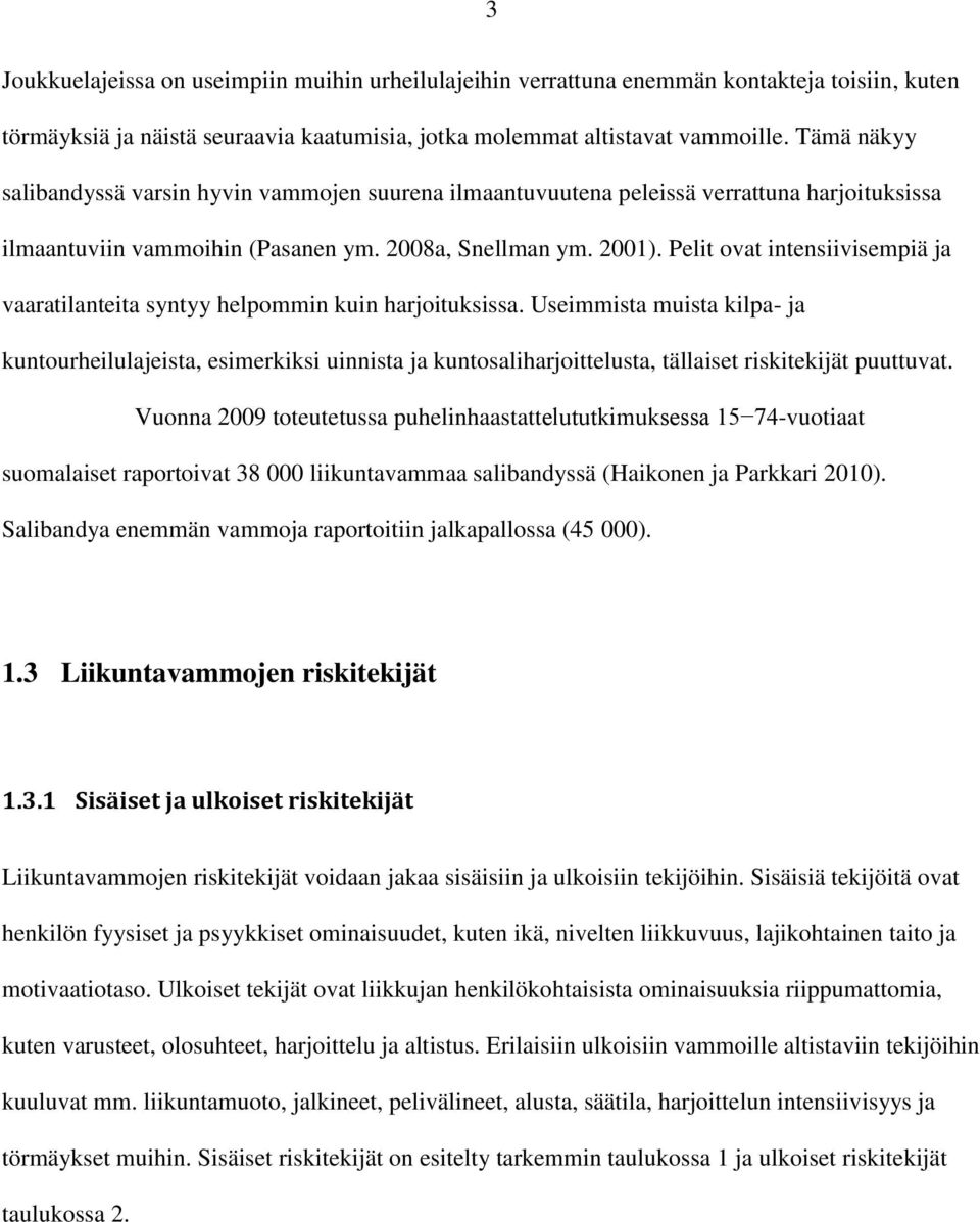 Pelit ovat intensiivisempiä ja vaaratilanteita syntyy helpommin kuin harjoituksissa.