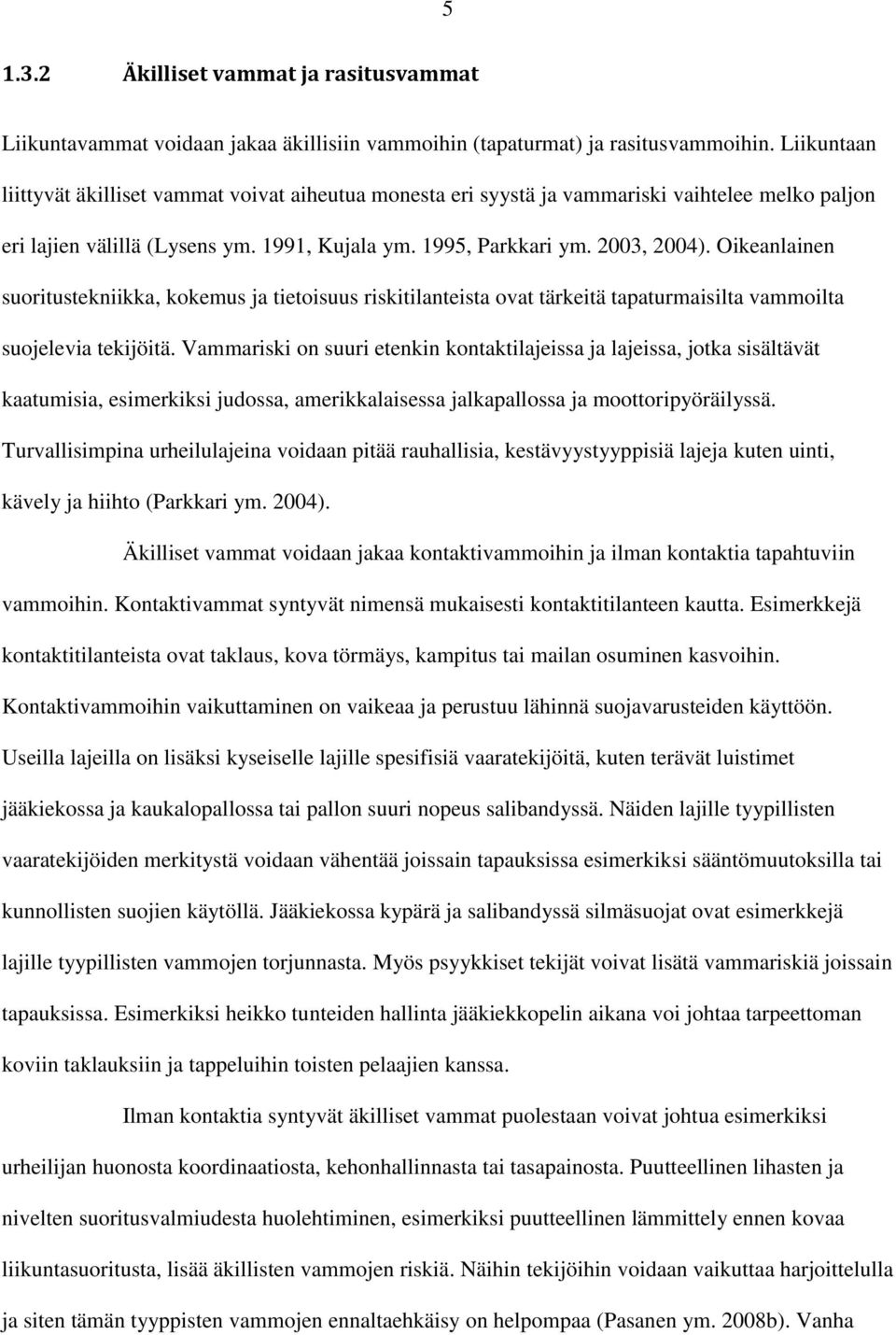 Oikeanlainen suoritustekniikka, kokemus ja tietoisuus riskitilanteista ovat tärkeitä tapaturmaisilta vammoilta suojelevia tekijöitä.