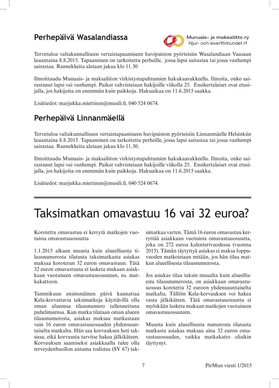 Ilmoita, onko sairastunut lapsi vai vanhempi. Paikat vahvistetaan hakijoille viikolla 25. Ensikertalaiset ovat etusijalla, jos hakijoita on enemmän kuin paikkoja. Hakuaikaa on 11.6.2015 saakka.