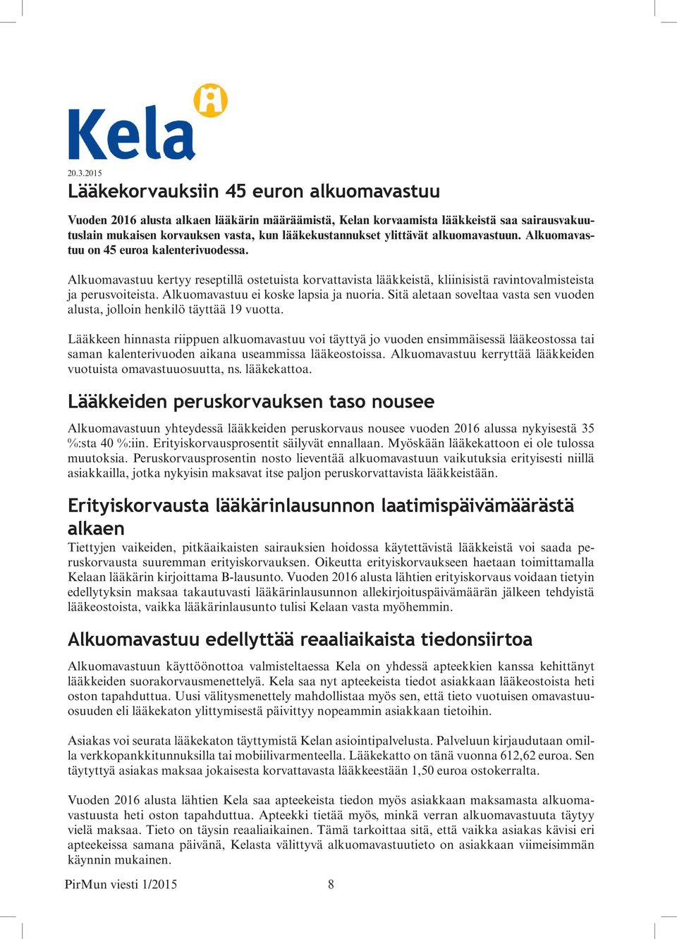 Alkuomavastuu ei koske lapsia ja nuoria. Sitä aletaan soveltaa vasta sen vuoden alusta, jolloin henkilö täyttää 19 vuotta.