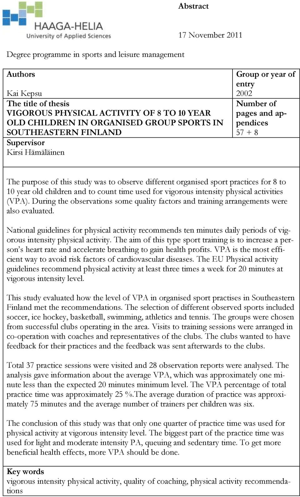 to 10 year old children and to count time used for vigorous intensity physical activities (VPA). During the observations some quality factors and training arrangements were also evaluated.