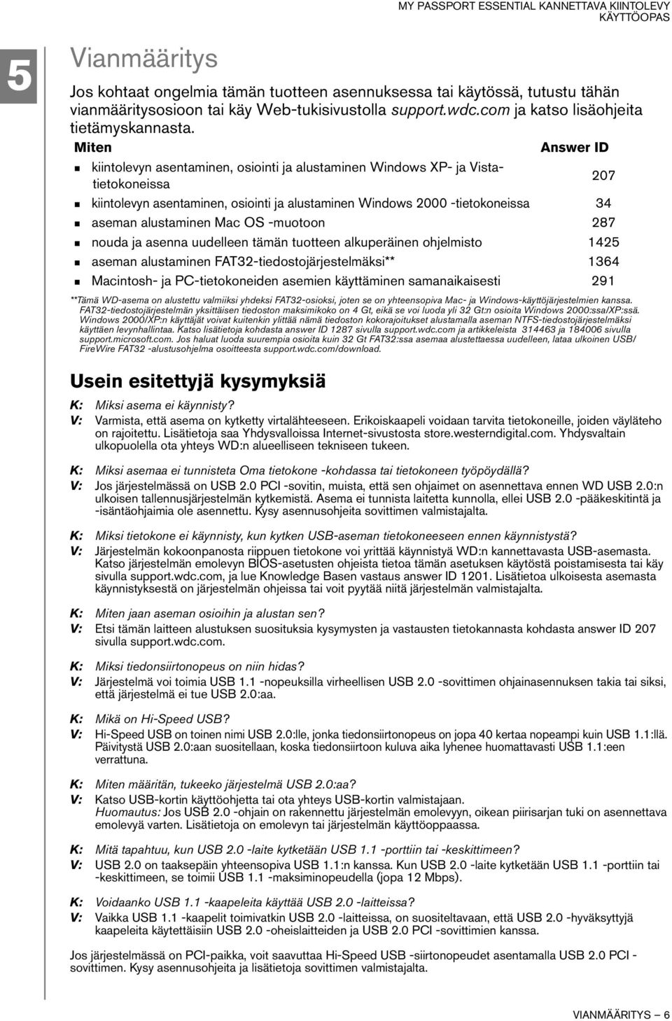 Mac OS -muotoon 287 nouda ja asenna uudelleen tämän tuotteen alkuperäinen ohjelmisto 1425 aseman alustaminen FAT32-tiedostojärjestelmäksi** 1364 Macintosh- ja PC-tietokoneiden asemien käyttäminen