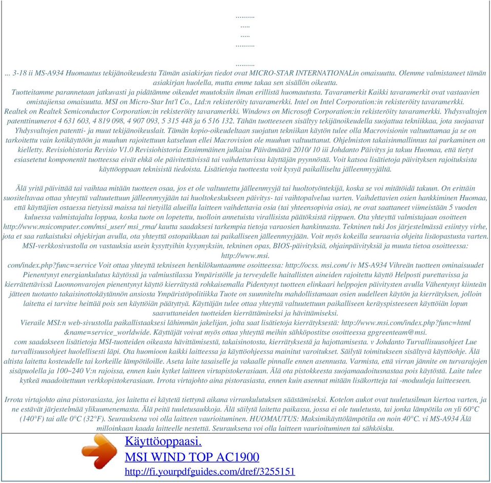 Tavaramerkit Kaikki tavaramerkit ovat vastaavien omistajiensa omaisuutta. MSI on Micro-Star Int'l Co., Ltd:n rekisteröity tavaramerkki. Intel on Intel Corporation:in rekisteröity tavaramerkki.