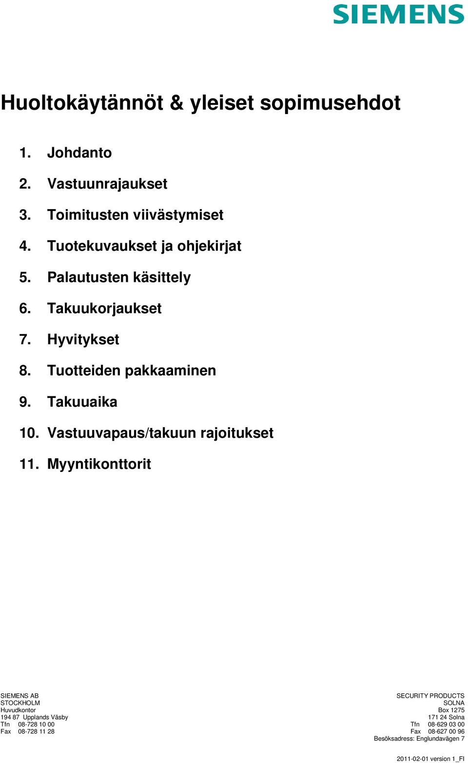 Takuuaika 10. Vastuuvapaus/takuun rajoitukset 11.