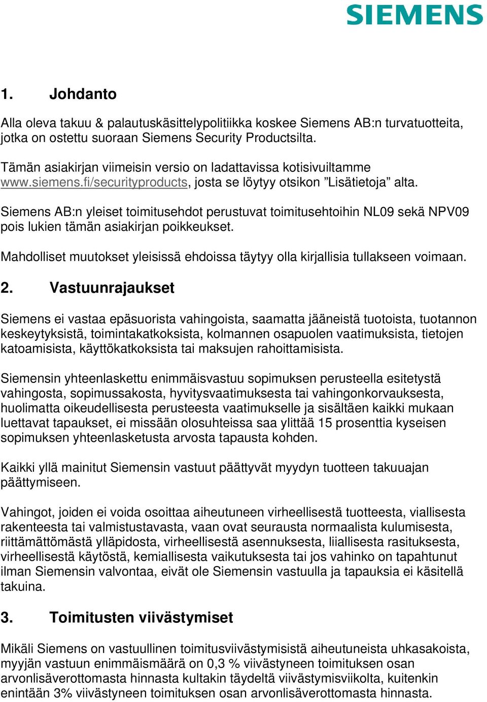 Siemens AB:n yleiset toimitusehdot perustuvat toimitusehtoihin NL09 sekä NPV09 pois lukien tämän asiakirjan poikkeukset.