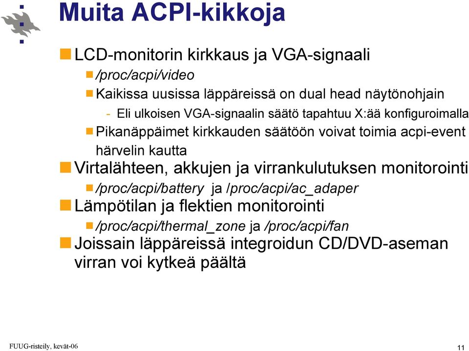 härvelin kautta Virtalähteen, akkujen ja virrankulutuksen monitorointi /proc/acpi/battery ja /proc/acpi/ac_adaper Lämpötilan ja