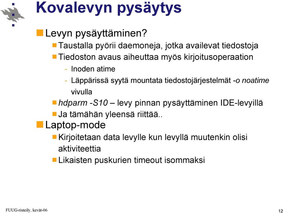 Inoden atime - Läppärissä syytä mountata tiedostojärjestelmät -o noatime vivulla hdparm -S10 levy pinnan