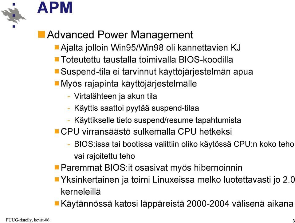 suspend/resume tapahtumista CPU virransäästö sulkemalla CPU hetkeksi - BIOS:issa tai bootissa valittiin oliko käytössä CPU:n koko teho vai rajoitettu teho