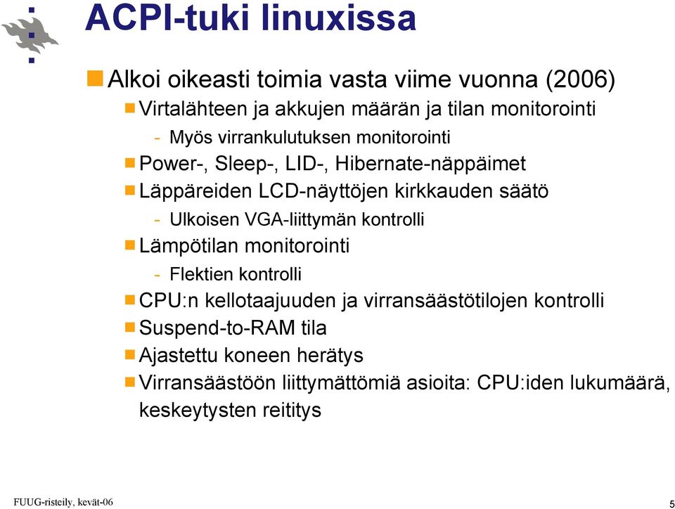 Ulkoisen VGA-liittymän kontrolli Lämpötilan monitorointi - Flektien kontrolli CPU:n kellotaajuuden ja virransäästötilojen