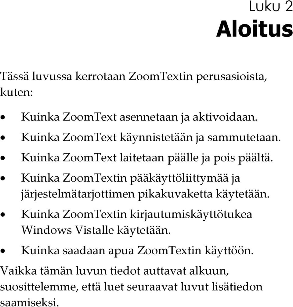 Kuinka ZoomTextin pääkäyttöliittymää ja järjestelmätarjottimen pikakuvaketta käytetään.