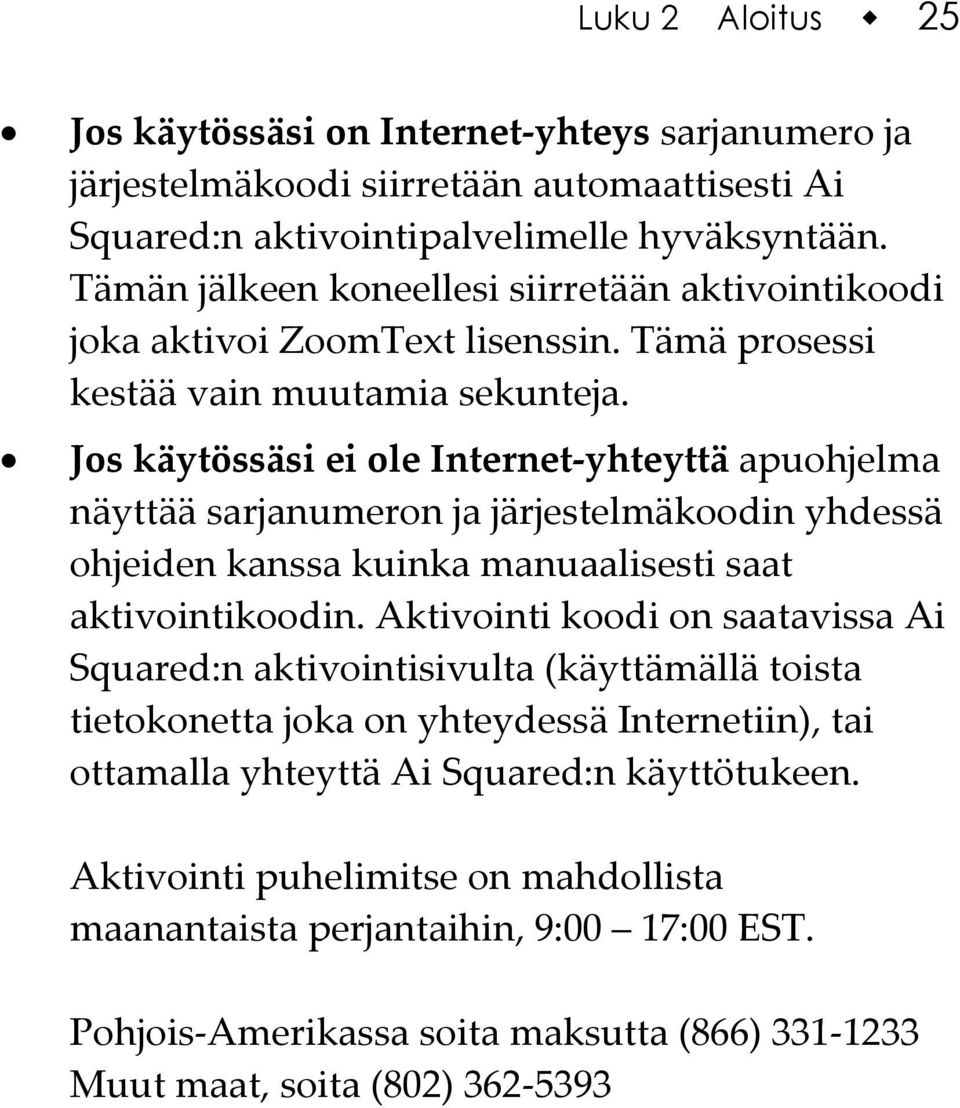 Jos käytössäsi ei ole Internet-yhteyttä apuohjelma näyttää sarjanumeron ja järjestelmäkoodin yhdessä ohjeiden kanssa kuinka manuaalisesti saat aktivointikoodin.