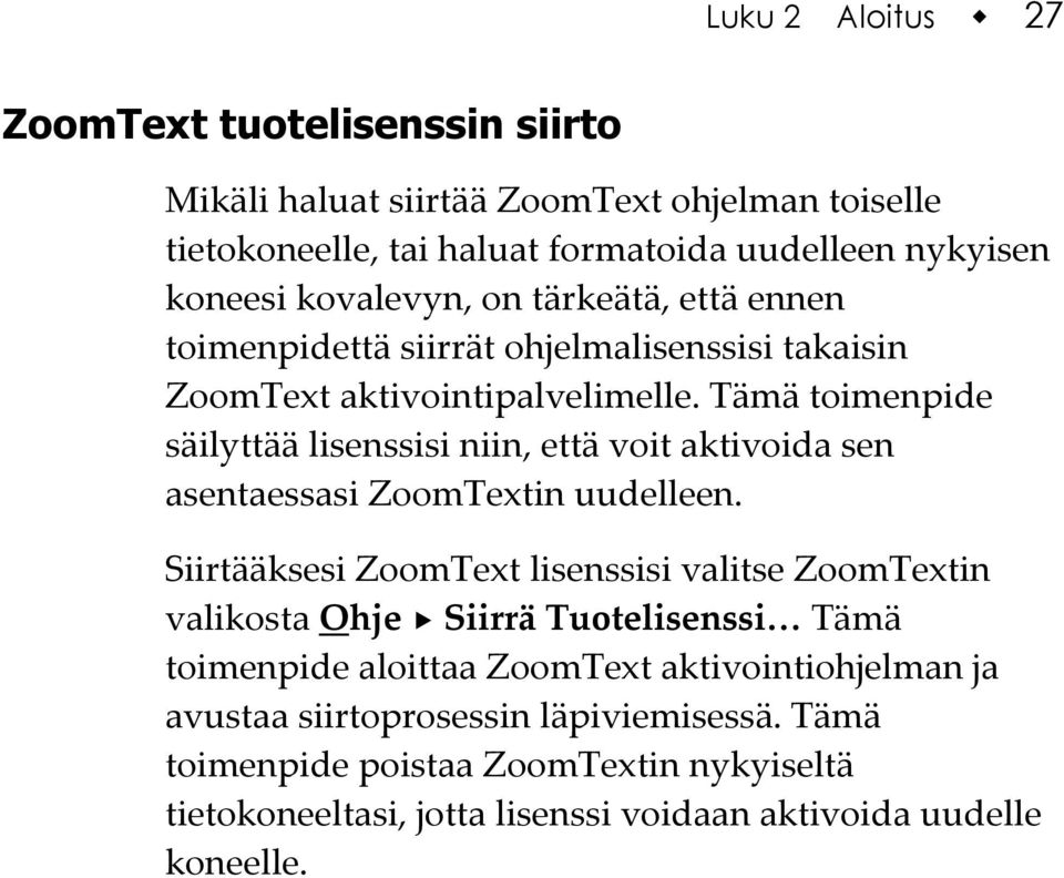 Tämä toimenpide säilyttää lisenssisi niin, että voit aktivoida sen asentaessasi ZoomTextin uudelleen.