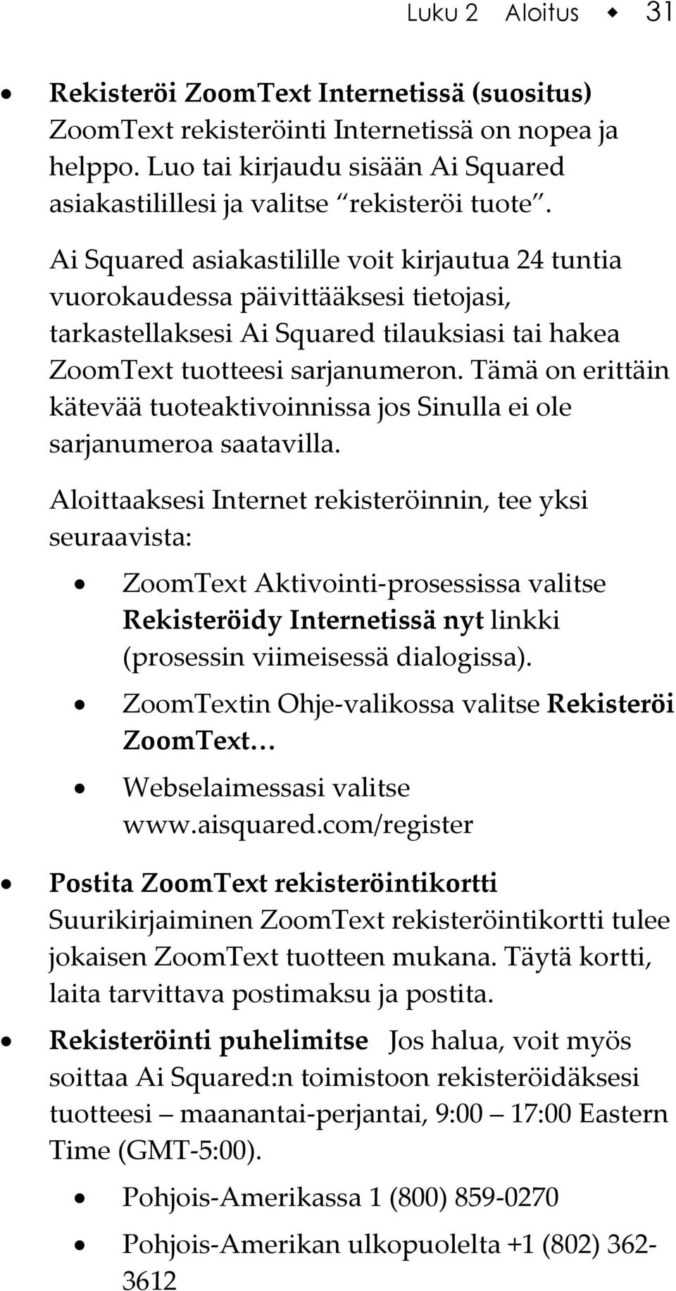 Tämä on erittäin kätevää tuoteaktivoinnissa jos Sinulla ei ole sarjanumeroa saatavilla.