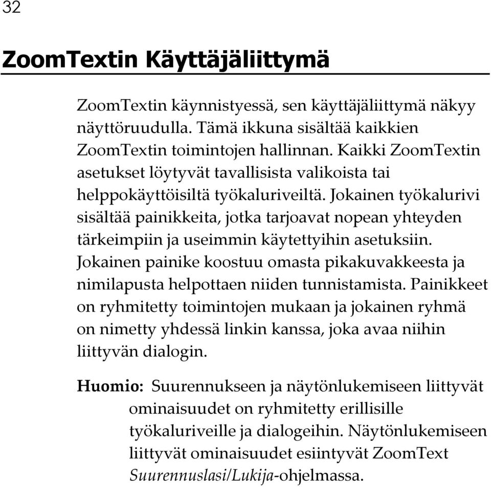 Jokainen työkalurivi sisältää painikkeita, jotka tarjoavat nopean yhteyden tärkeimpiin ja useimmin käytettyihin asetuksiin.