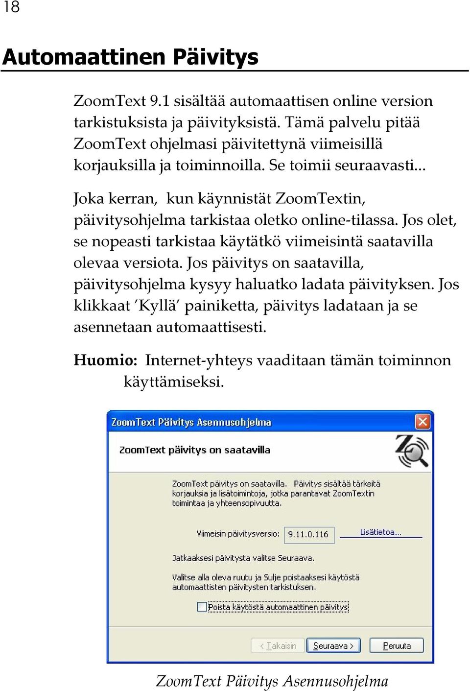.. Joka kerran, kun käynnistät ZoomTextin, päivitysohjelma tarkistaa oletko online-tilassa.