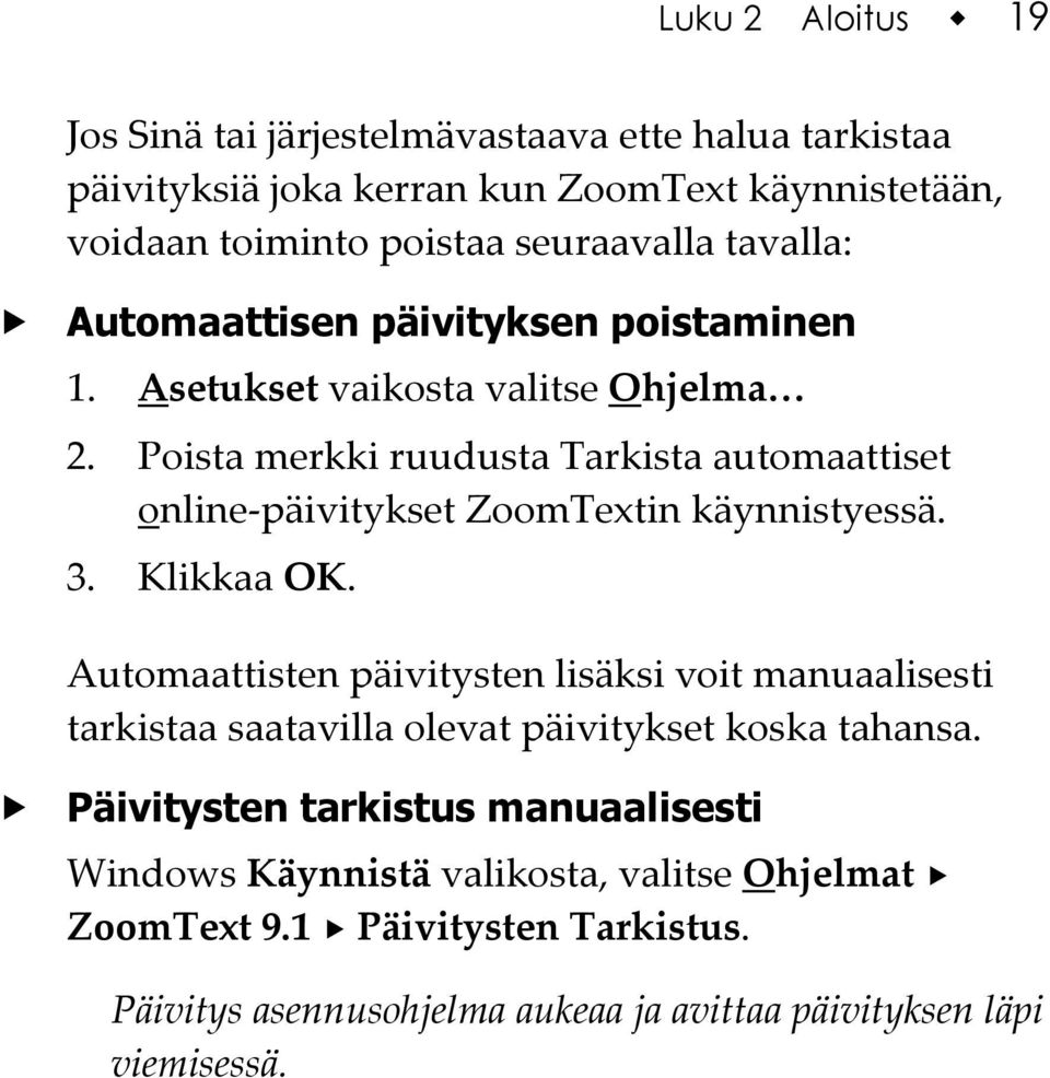 Poista merkki ruudusta Tarkista automaattiset online-päivitykset ZoomTextin käynnistyessä. 3. Klikkaa OK.