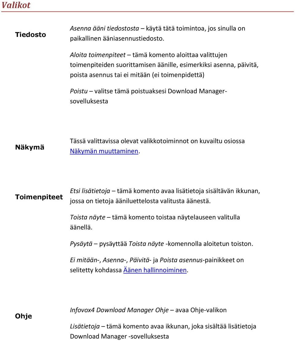 poistuaksesi Download Managersovelluksesta Näkymä Tässä valittavissa olevat valikkotoiminnot on kuvailtu osiossa Näkymän muuttaminen.