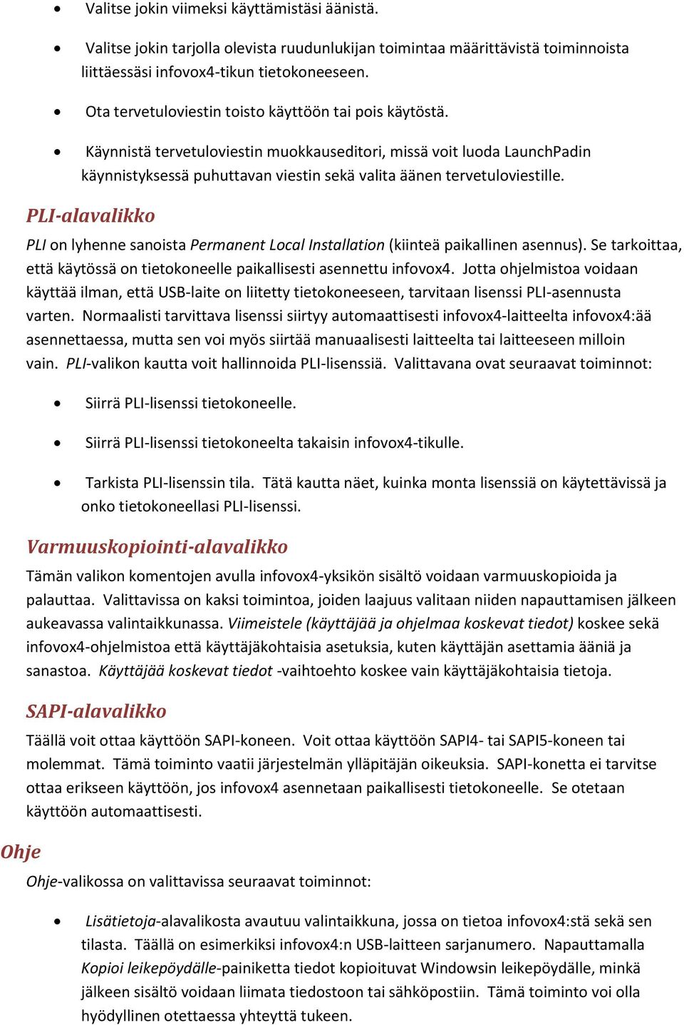 Käynnistä tervetuloviestin muokkauseditori, missä voit luoda LaunchPadin käynnistyksessä puhuttavan viestin sekä valita äänen tervetuloviestille.