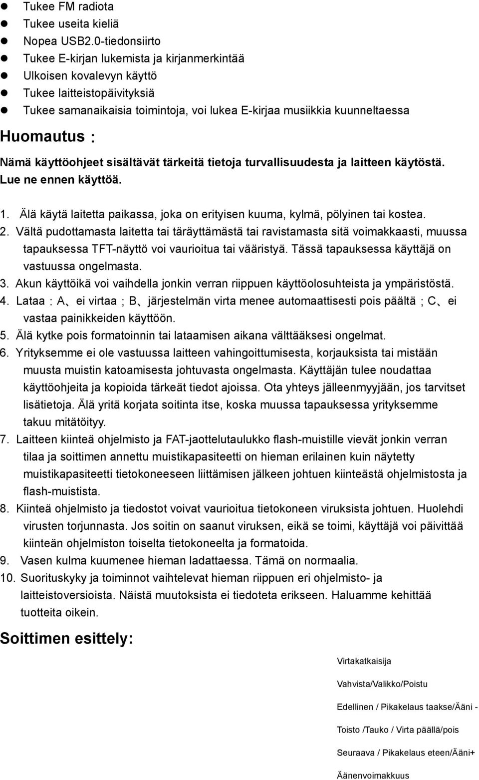 Nämä käyttöohjeet sisältävät tärkeitä tietoja turvallisuudesta ja laitteen käytöstä. Lue ne ennen käyttöä. 1. Älä käytä laitetta paikassa, joka on erityisen kuuma, kylmä, pölyinen tai kostea. 2.