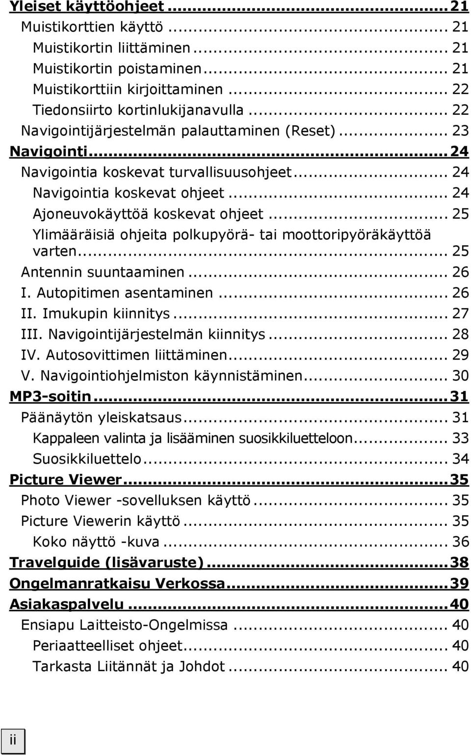 .. 25 Ylimääräisiä ohjeita polkupyörä- tai moottoripyöräkäyttöä varten... 25 Antennin suuntaaminen... 26 I. Autopitimen asentaminen... 26 II. Imukupin kiinnitys... 27 III.