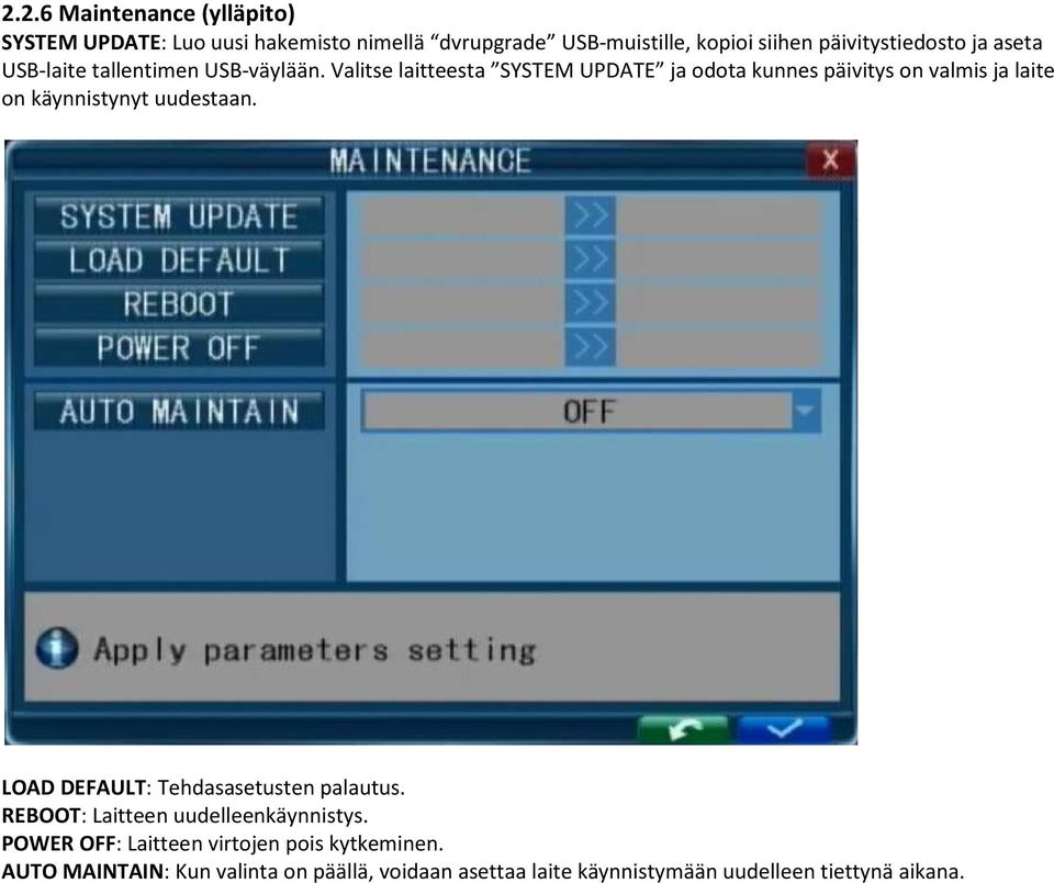 Valitse laitteesta SYSTEM UPDATE ja odota kunnes päivitys on valmis ja laite on käynnistynyt uudestaan.