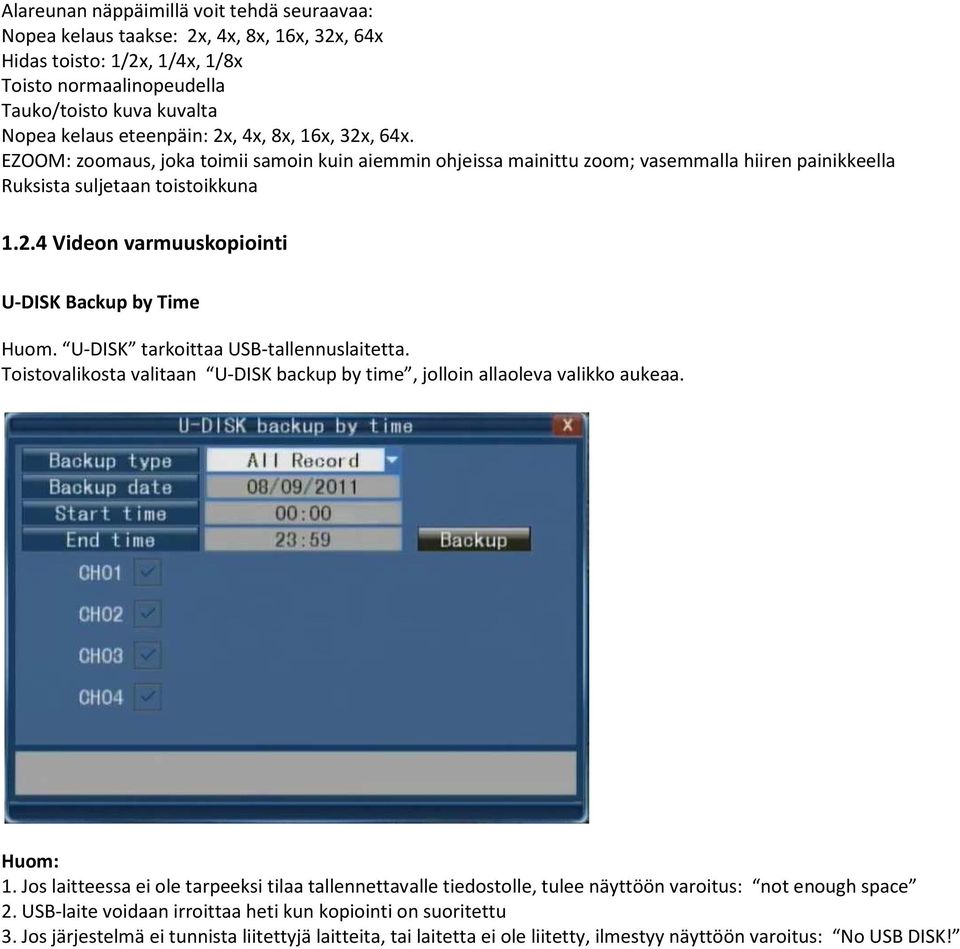 U-DISK tarkoittaa USB-tallennuslaitetta. Toistovalikosta valitaan U-DISK backup by time, jolloin allaoleva valikko aukeaa. Huom: 1.