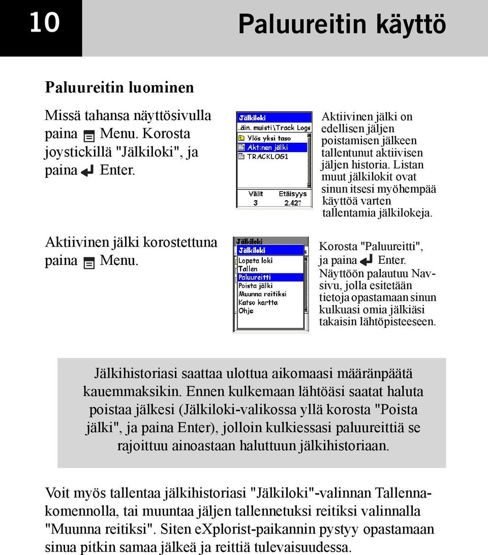 Korosta "Paluureitti", ja paina Enter. Näyttöön palautuu Navsivu, jolla esitetään tietoja opastamaan sinun kulkuasi omia jälkiäsi takaisin lähtöpisteeseen.