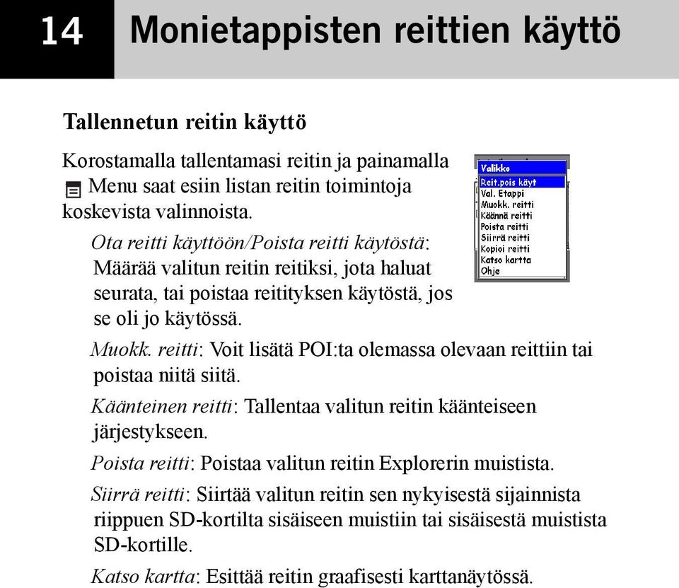 reitti: Voit lisätä POI:ta olemassa olevaan reittiin tai poistaa niitä siitä. Käänteinen reitti: Tallentaa valitun reitin käänteiseen järjestykseen.