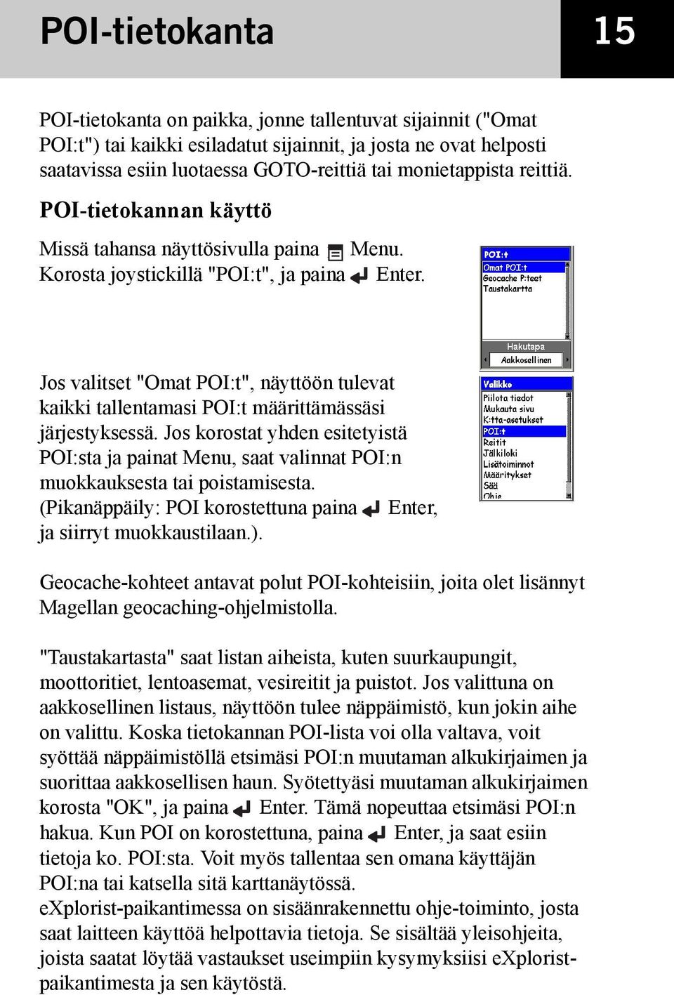 Jos valitset "Omat POI:t", näyttöön tulevat kaikki tallentamasi POI:t määrittämässäsi järjestyksessä.