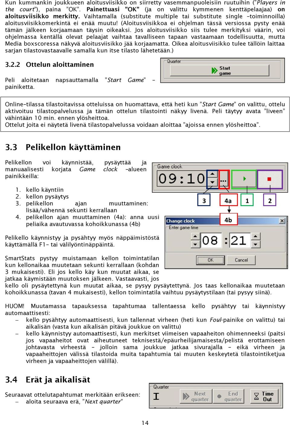 (Aloitusviisikkoa ei ohjelman tässä versiossa pysty enää tämän jälkeen korjaamaan täysin oikeaksi.