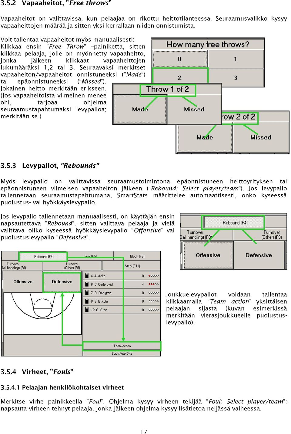 3. Seuraavaksi merkitset vapaaheiton/vapaaheitot onnistuneeksi ( Made ) tai epäonnistuneeksi ( Missed ). Jokainen heitto merkitään erikseen.