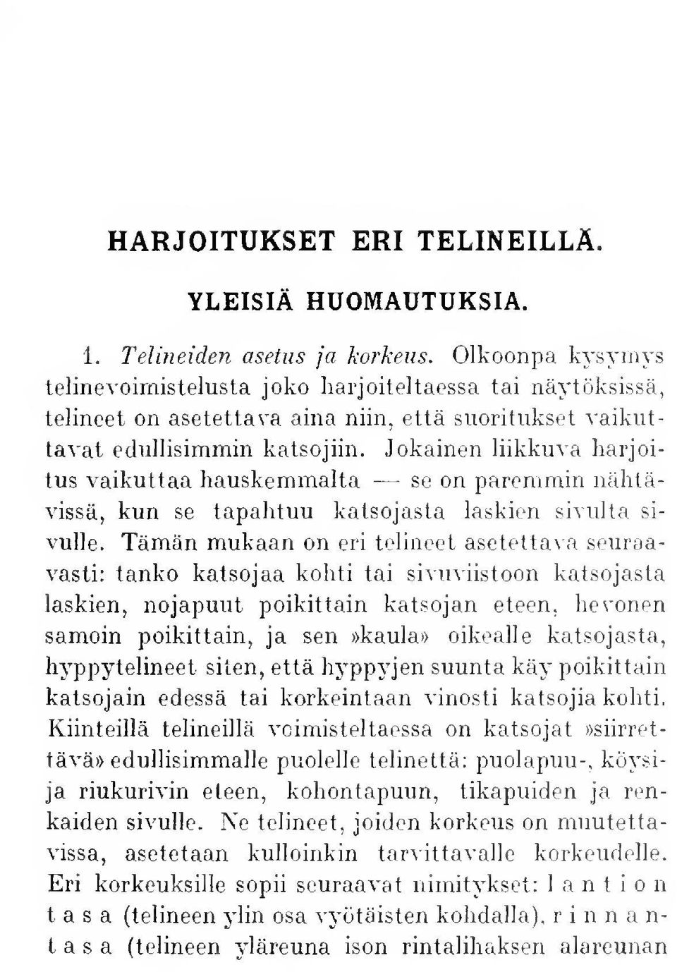 Jokainen liikkuva harjoitus vaikuttaa hauskemmalta se on paremmin nähtävissä, kun se tapahtuu katsojasta laskien sivulta sivulle.