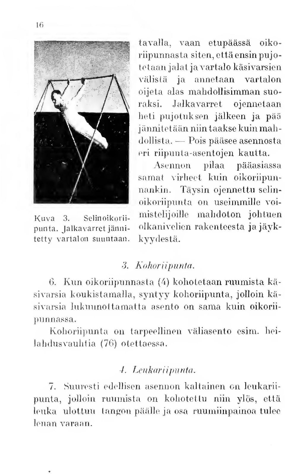 Asennon pilaa pääasiassa samat virheet kuin oikoriipunnankin. Kuva 3. Selinoikoriipunta, Jalkavarret jännitetty vartalon suuntaan.