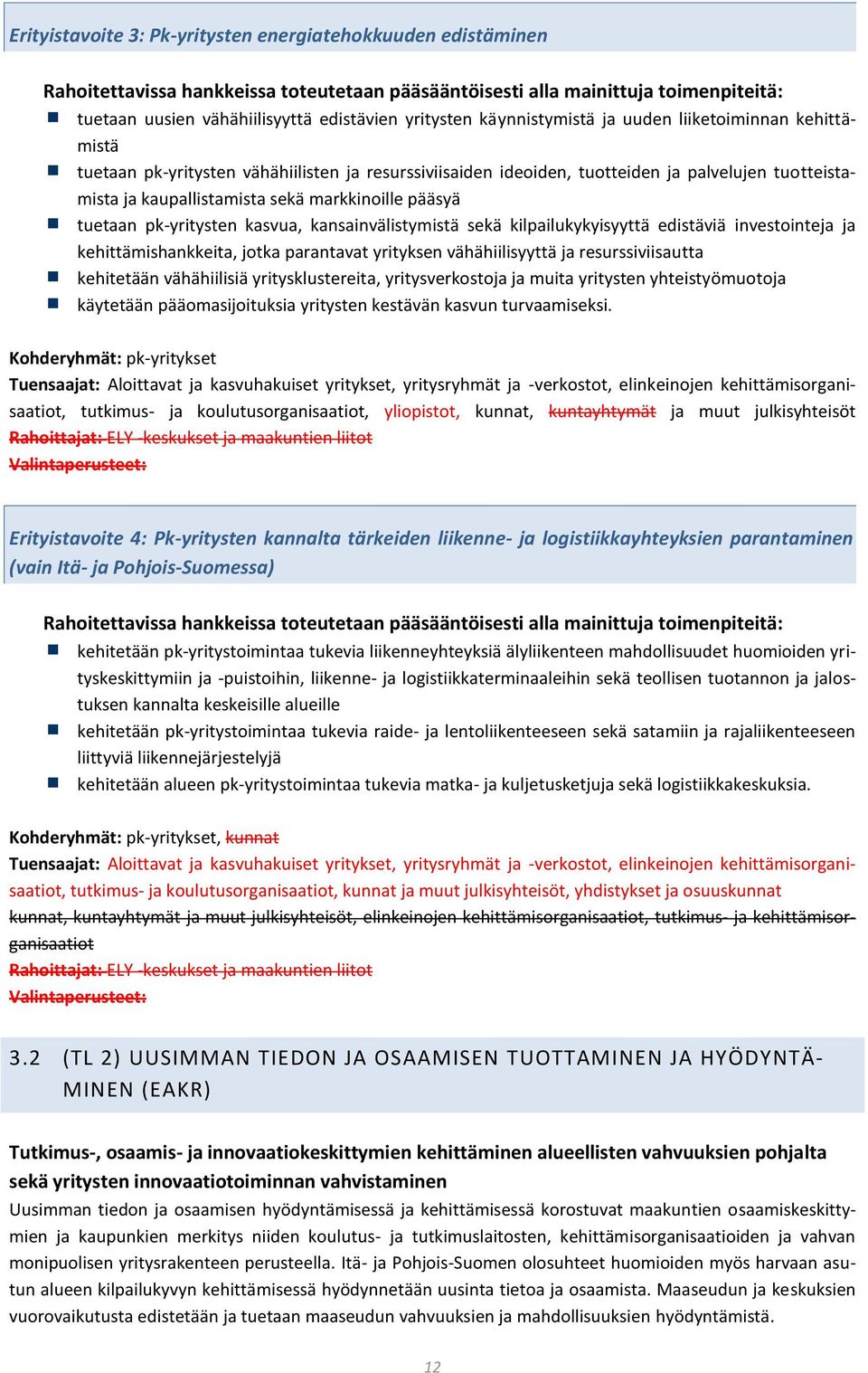 pääsyä tuetaan pk-yritysten kasvua, kansainvälistymistä sekä kilpailukykyisyyttä edistäviä investointeja ja kehittämishankkeita, jotka parantavat yrityksen vähähiilisyyttä ja resurssiviisautta