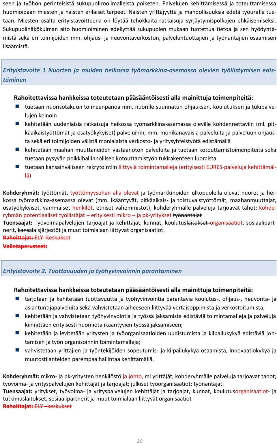 Sukupuolinäkökulman aito huomioiminen edellyttää sukupuolen mukaan tuotettua tietoa ja sen hyödyntämistä sekä eri toimijoiden mm.