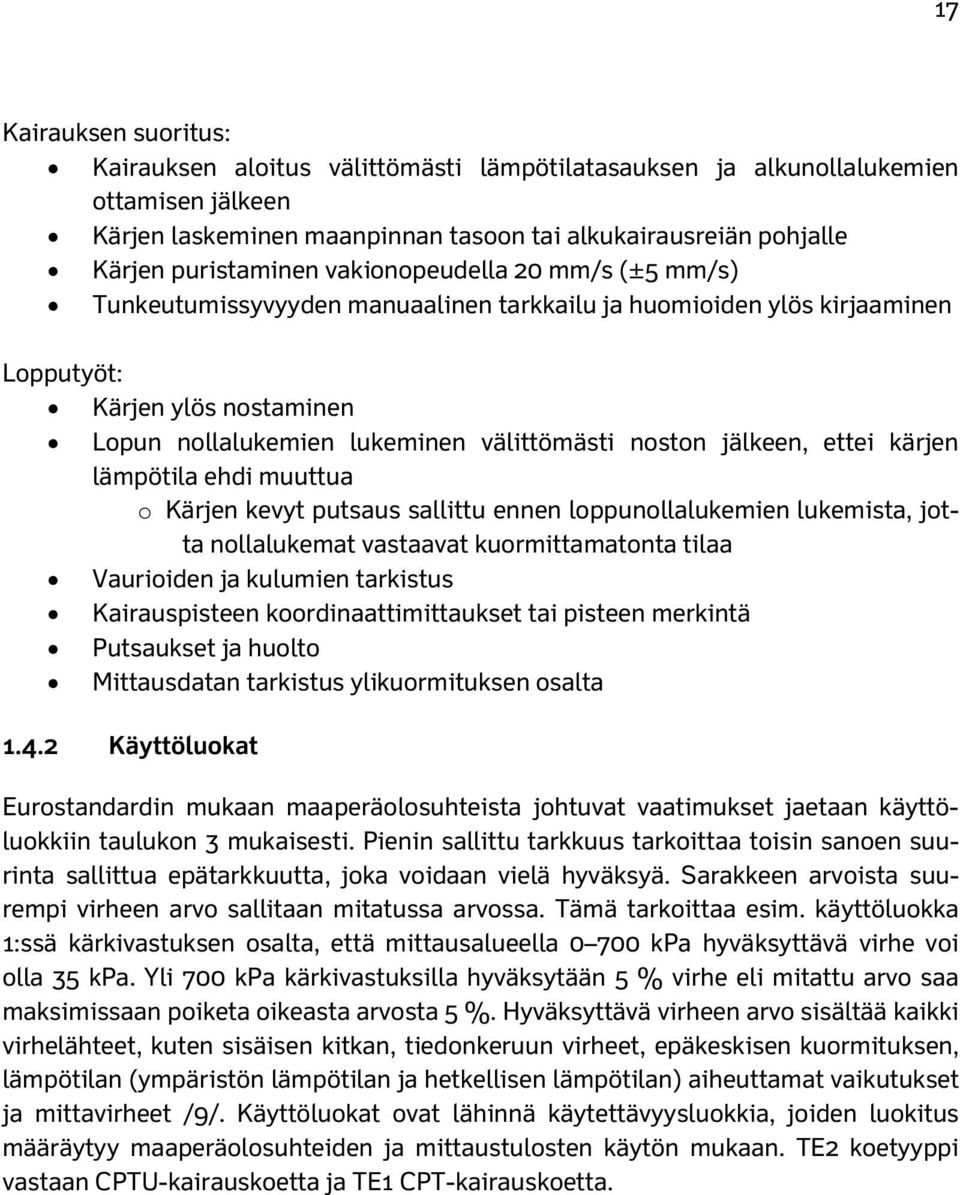 ettei kärjen lämpötila ehdi muuttua o Kärjen kevyt putsaus sallittu ennen loppunollalukemien lukemista, jotta nollalukemat vastaavat kuormittamatonta tilaa Vaurioiden ja kulumien tarkistus