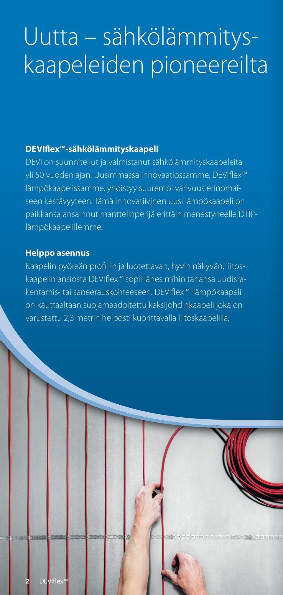 Tämä innovatiivinen uusi lämpökaapeli on paikkansa ansainnut manttelinperijä erittäin menestyneelle DTIPlämpökaapelillemme.