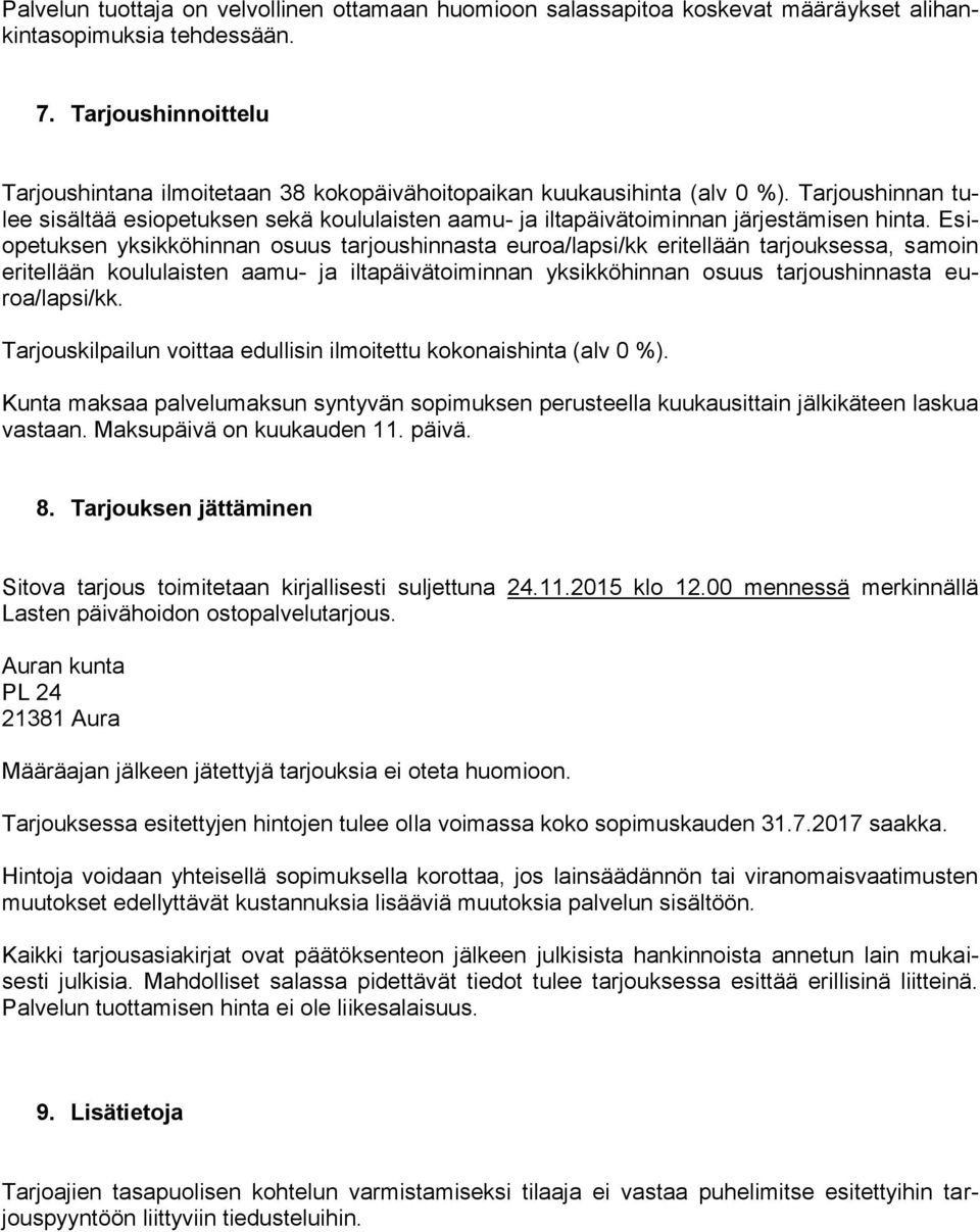 Tarjoushinnan tulee sisältää esiopetuksen sekä koululaisten aamu- ja iltapäivätoiminnan järjestämisen hinta.