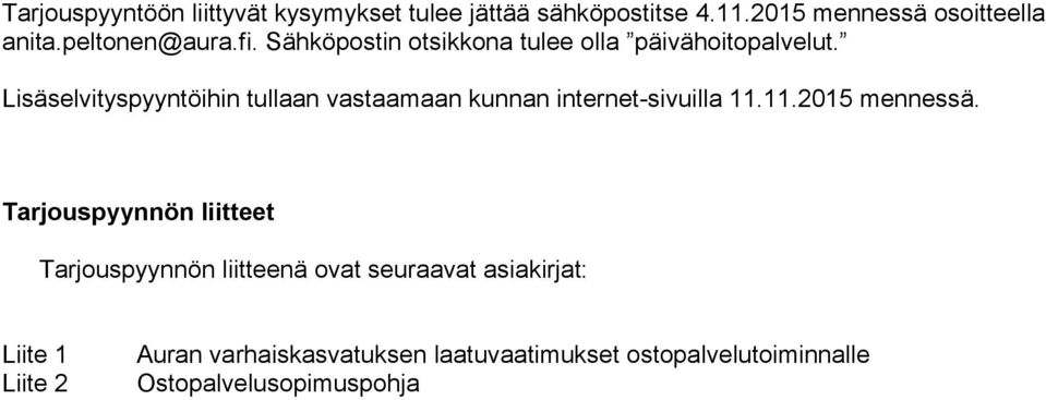 Lisäselvityspyyntöihin tullaan vastaamaan kunnan internet-sivuilla 11.11.2015 mennessä.