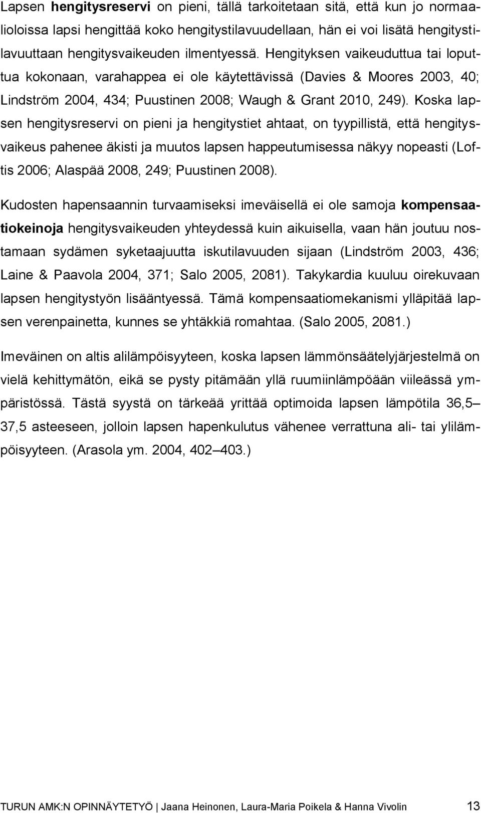 Koska lapsen hengitysreservi on pieni ja hengitystiet ahtaat, on tyypillistä, että hengitysvaikeus pahenee äkisti ja muutos lapsen happeutumisessa näkyy nopeasti (Loftis 2006; Alaspää 2008, 249;