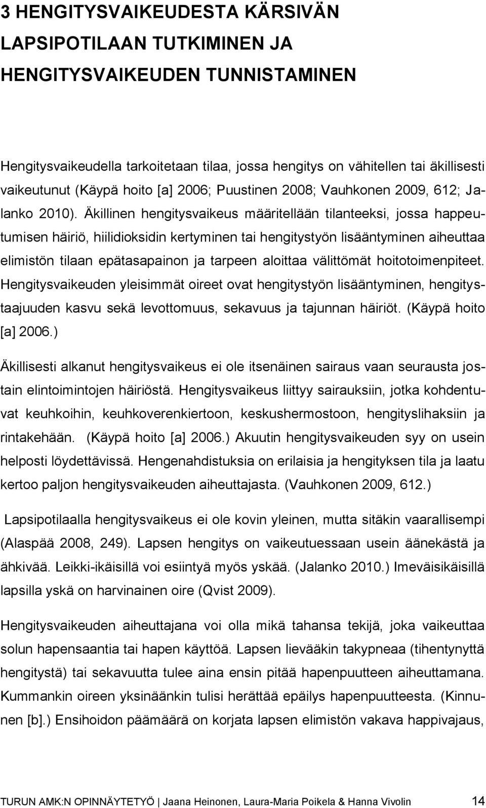 Äkillinen hengitysvaikeus määritellään tilanteeksi, jossa happeutumisen häiriö, hiilidioksidin kertyminen tai hengitystyön lisääntyminen aiheuttaa elimistön tilaan epätasapainon ja tarpeen aloittaa