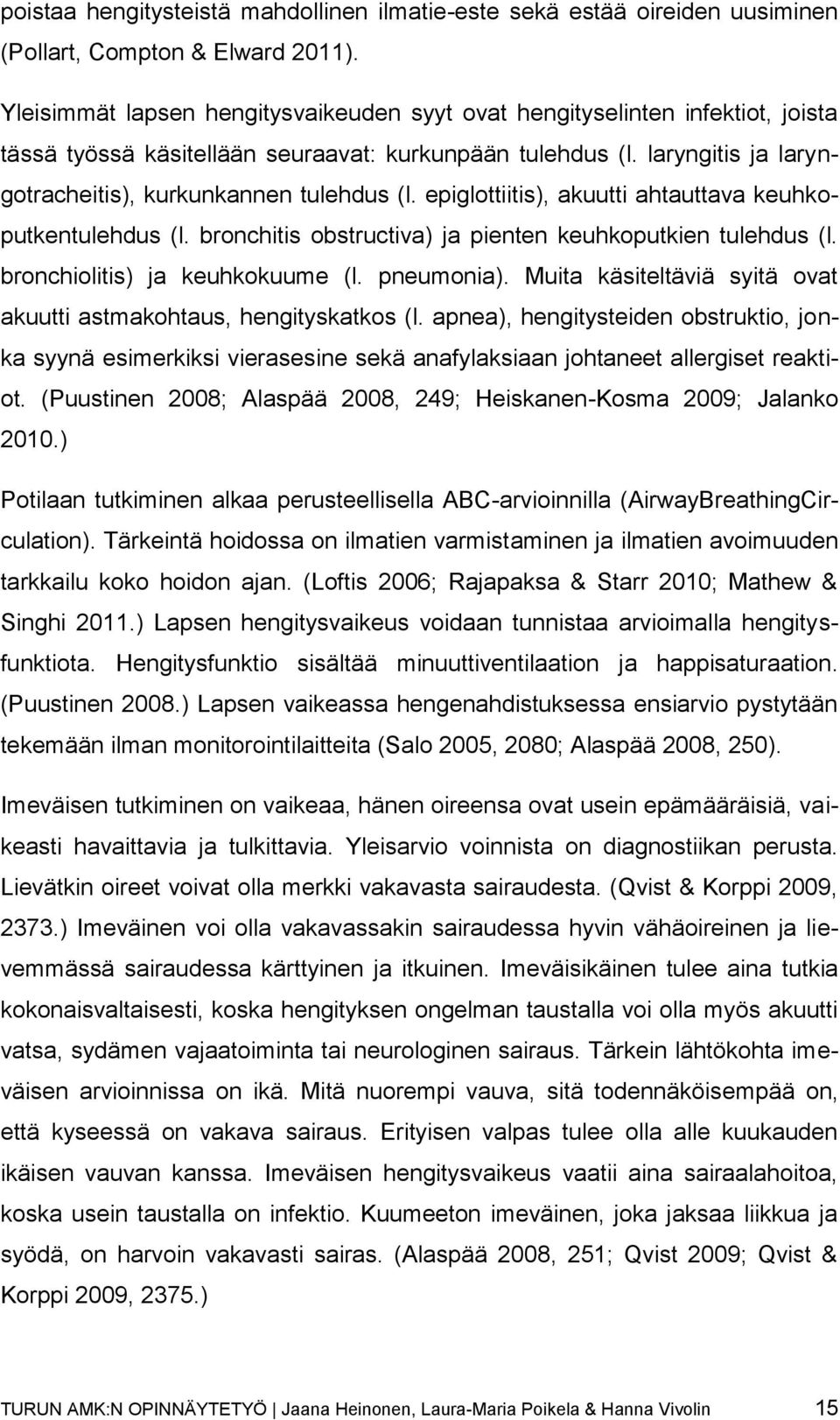 epiglottiitis), akuutti ahtauttava keuhkoputkentulehdus (l. bronchitis obstructiva) ja pienten keuhkoputkien tulehdus (l. bronchiolitis) ja keuhkokuume (l. pneumonia).