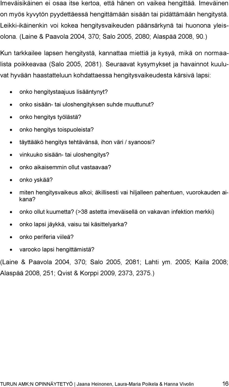 ) Kun tarkkailee lapsen hengitystä, kannattaa miettiä ja kysyä, mikä on normaalista poikkeavaa (Salo 2005, 2081).
