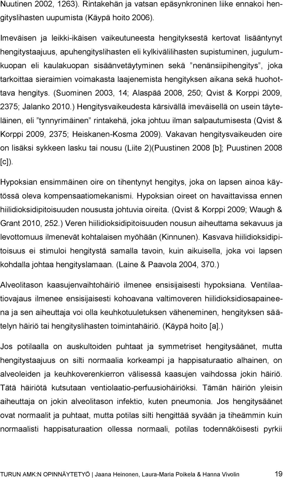 sekä nenänsiipihengitys, joka tarkoittaa sieraimien voimakasta laajenemista hengityksen aikana sekä huohottava hengitys. (Suominen 2003, 14; Alaspää 2008, 250; Qvist & Korppi 2009, 2375; Jalanko 2010.
