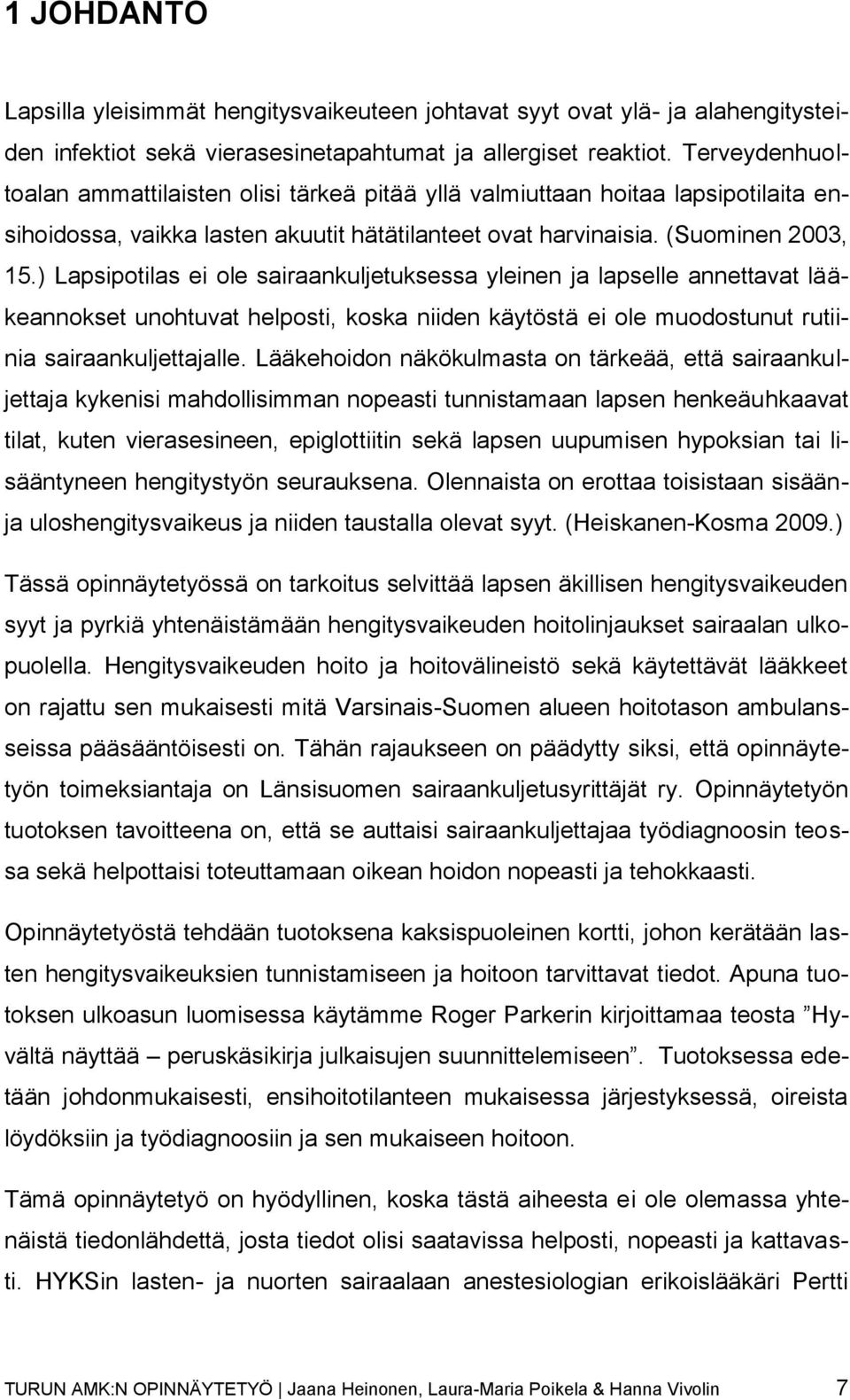 ) Lapsipotilas ei ole sairaankuljetuksessa yleinen ja lapselle annettavat lääkeannokset unohtuvat helposti, koska niiden käytöstä ei ole muodostunut rutiinia sairaankuljettajalle.