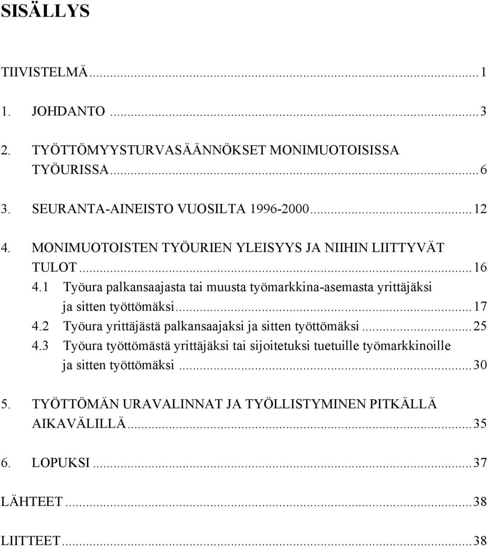 1 Työura palkansaajasta tai muusta työmarkkina-asemasta yrittäjäksi ja sitten työttömäksi...17 4.