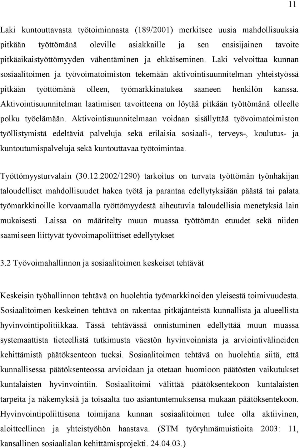 Aktivointisuunnitelman laatimisen tavoitteena on löytää pitkään työttömänä olleelle polku työelämään.