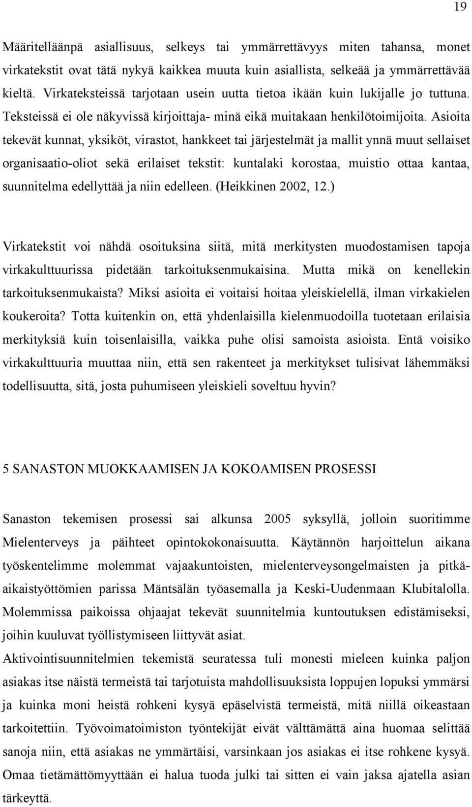 Asioita tekevät kunnat, yksiköt, virastot, hankkeet tai järjestelmät ja mallit ynnä muut sellaiset organisaatio-oliot sekä erilaiset tekstit: kuntalaki korostaa, muistio ottaa kantaa, suunnitelma