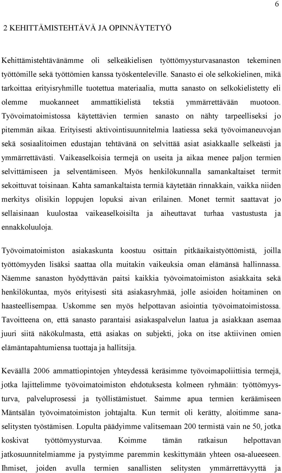 Työvoimatoimistossa käytettävien termien sanasto on nähty tarpeelliseksi jo pitemmän aikaa.