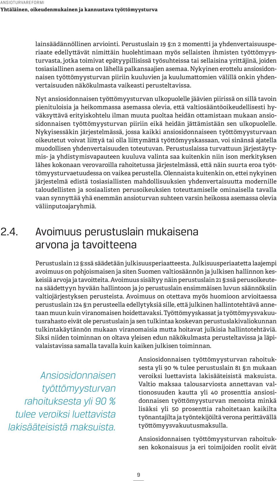 yrittäjinä, joiden tosiasiallinen asema on lähellä palkansaajien asemaa.